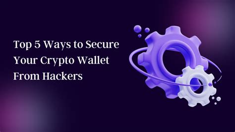 Top 5 Ways To Secure Your Crypto Wallet From Hackers