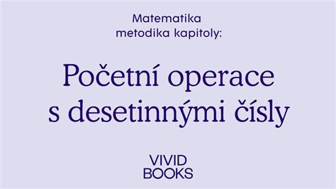 Metodika Vividbooks Matematiky Po Etn Operace S Desetinn Mi Sly