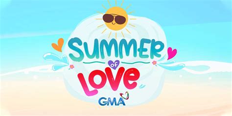 GMA Networks Summer Of Love Inspires To Brighten Summer Days Daily