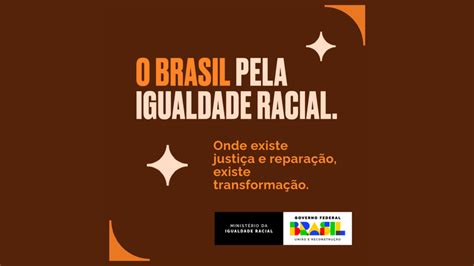 Governo federal anuncia pacote pela Igualdade Racial Ministério da