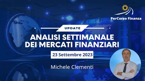 Analisi Settimanale Mercati Finanziari 23 Settembre 2023 Youtube