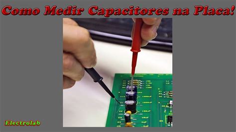 Como Medir Capacitores Na Placa Teoria E Testes Youtube