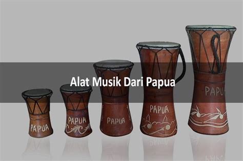 Nama Alat Musik Dari Papua Dan Contoh Gambar Penjelasan