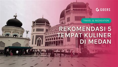 Rekomendasi Tempat Kuliner Di Medan