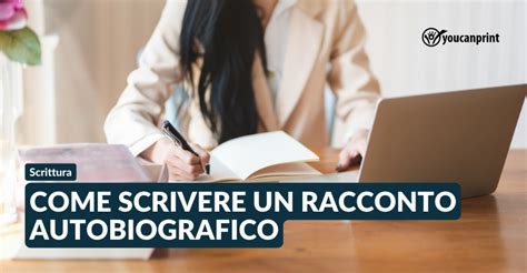 Come Scrivere Un Racconto Autobiografico