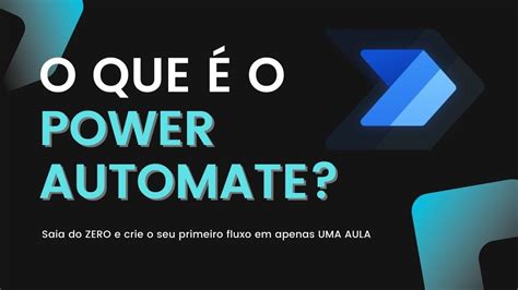 O que é o POWER AUTOMATE Saia do ZERO e crie o seu primeiro fluxo em