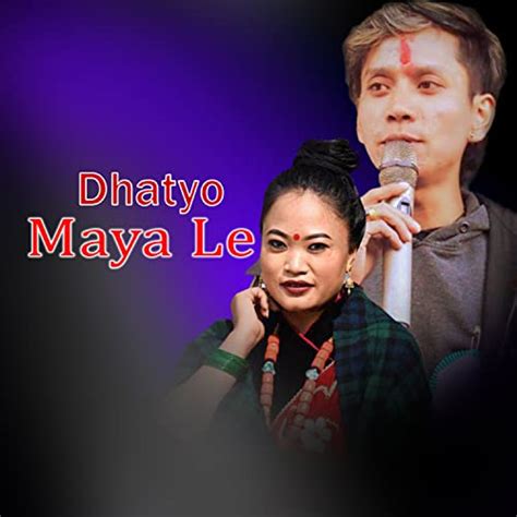 Dhatyo Mayale By Nabin Rana Tara Shreesh Magar On Prime Music