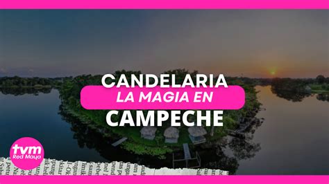 La Tierra Del Tigre Conoce Candelaria TVM Red Maya