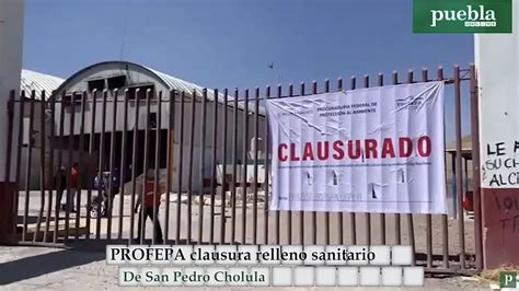 Profepa Clausura Relleno Sanitario De San Pedro Cholula Puebla Online