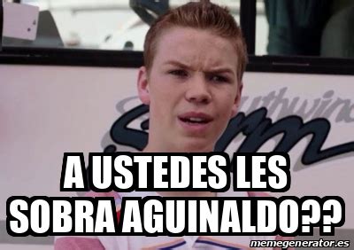 Meme Personalizado A Ustedes Les Sobra Aguinaldo 33392474