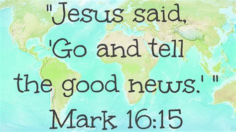 Mark Jesus Said Go And Tell The Good News Jesus Quotes