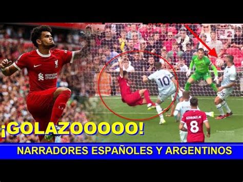 Narradores Espa Oles Y Argentinos Explotan Con Golazo De Luis Diaz