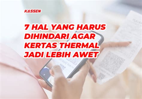 Hal Yang Harus Dihindari Agar Kertas Thermal Jadi Lebih Awet