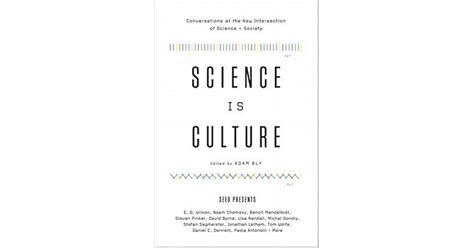 Science Is Culture Conversations At The New Intersection Of Science