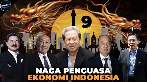 NAMANYA BIKIN PEJABAT GEMETAR Ini Sosok 9 Naga Sang Penguasa Ekonomi