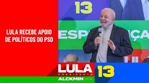 Lula Recebe Apoio De Políticos Do Psd Youtube