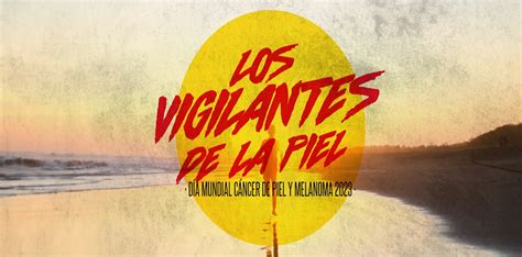 Únete a Los vigilantes de la piel para vencer al cáncer de piel y