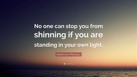 Matshona Dhliwayo Quote No One Can Stop You From Shinning If You Are