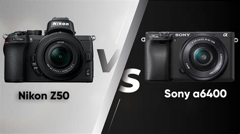 Nikon Z50 VS Sony A6400 Which One You Should Pick YouTube