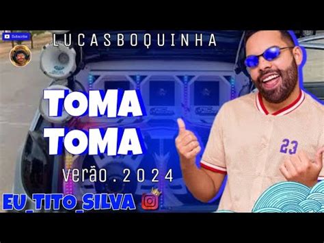 TOMA TOMA LUCAS BOQUINHA VERÃO 2024 YouTube Music