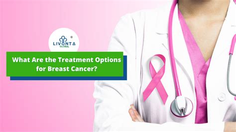 What Are The Treatment Options For Breast Cancer Livonta Global Pvt Ltd