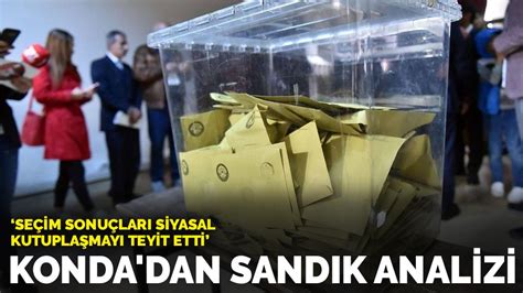 KONDA dan sandık analizi Seçim sonuçları siyasal kutuplaşmayı teyit etti