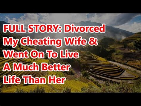 FULL STORY Divorced My Cheating Wife Went On To Live A Much Better