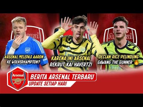 Karena Ini Arsenal Rekrut Kai Havertz Arsenal Melepas Aaron Ke