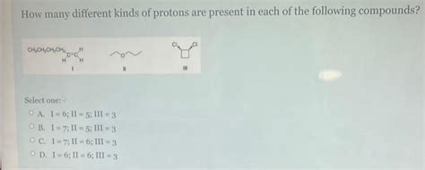 Solved How Many Different Kinds Of Protons Are Present In Chegg