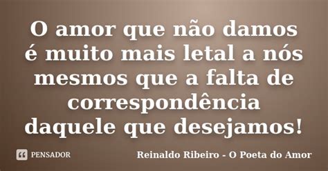 O Amor Que Não Damos é Muito Mais Reinaldo Ribeiro O Poeta