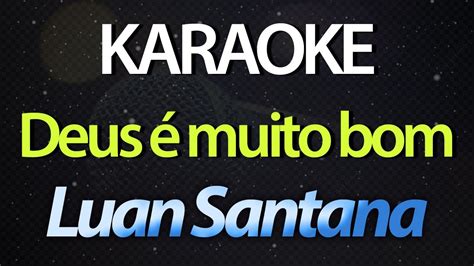 Deus é Muito Bom Você Me Trouxe Um Caminhão Luan Santana Karaokê