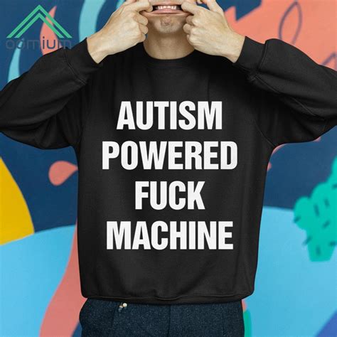 Autism Powered Fuck Machine Shirt Oomium