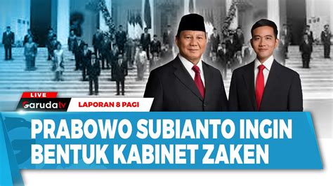 LAPORAN 8 PAGI PRABOWO SUBIANTO INGIN BENTUK KABINET ZAKEN YouTube