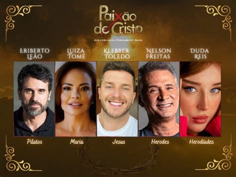 Veja Quem S O Os Artistas Convidados Para A Paix O De Cristo De Nova