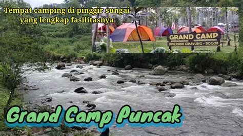 Camping Di Pinggir Sungai Grand Camp Megamendung Puncak Bogor Youtube