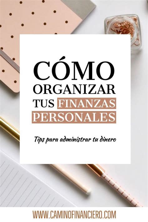 CÓMO ORGANIZAR TUS FINANZAS PERSONALES Tips para administrar tu dinero