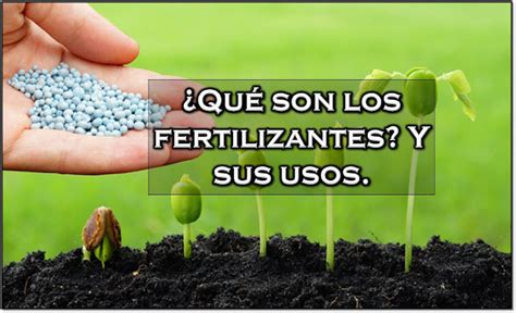 Libros Y Noticias De Agronomia Que Son Los Fertilizantes Y Sus Usos