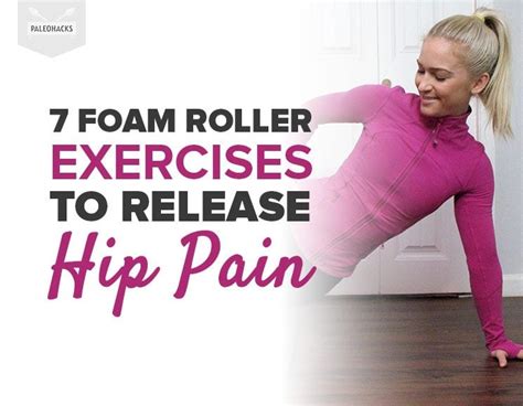 7 Foam Roller Exercises to Release Hip Pain | PaleoHacks Blog