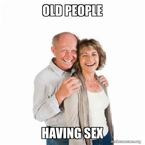 Old People Having Sex Scumbag Baby Boomer Meme Generator