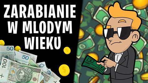 JAK ZARABIAĆ PIENIĄDZE W MŁODYM WIEKU NAJLEPSZE SPOSOBY NA