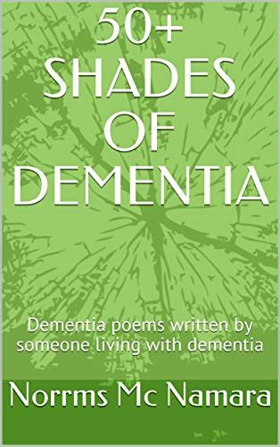 50 Shades Of Dementia Dementia Poems Written By Someone Living With Dementia By Norrms Mc