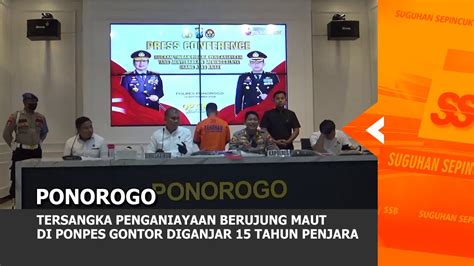 Ponorogo Tersangka Penganiayaan Berujung Maut Di Ponpes Gontor