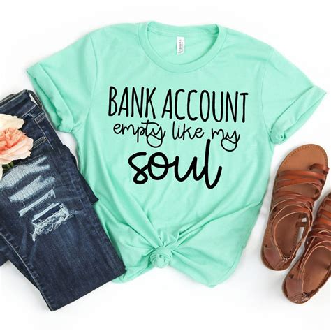 Bank Account Empty Like My Soul Shirt Shirts With Sayings Funny