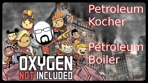 Oxygen Not Included Petroleum Kocher Petroleum Boiler Anleitung