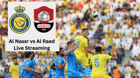 Al Nassr Vs Al Raed Saudi Pro League Live Streaming Where To Watch