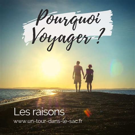 Pourquoi Voyager Les 15 Bonnes Raisons De Partir En Vacances