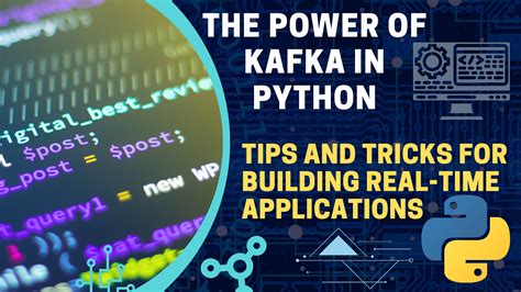 The Power Of Kafka In Python Tips And Tricks For Building Real Time