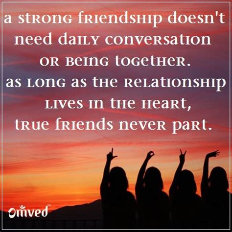 A Strong Friendship Doesnt Need Daily Conversation Or Being Together As Long As The