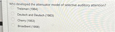 Solved Who Developed The Attenuator Model Of Selective Chegg