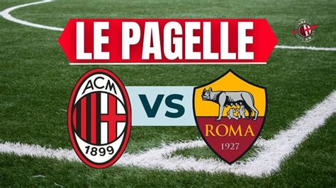 Pagelle Milan Roma 0 1 Leao E Loftus Cheek Prestazione Inaccettabile